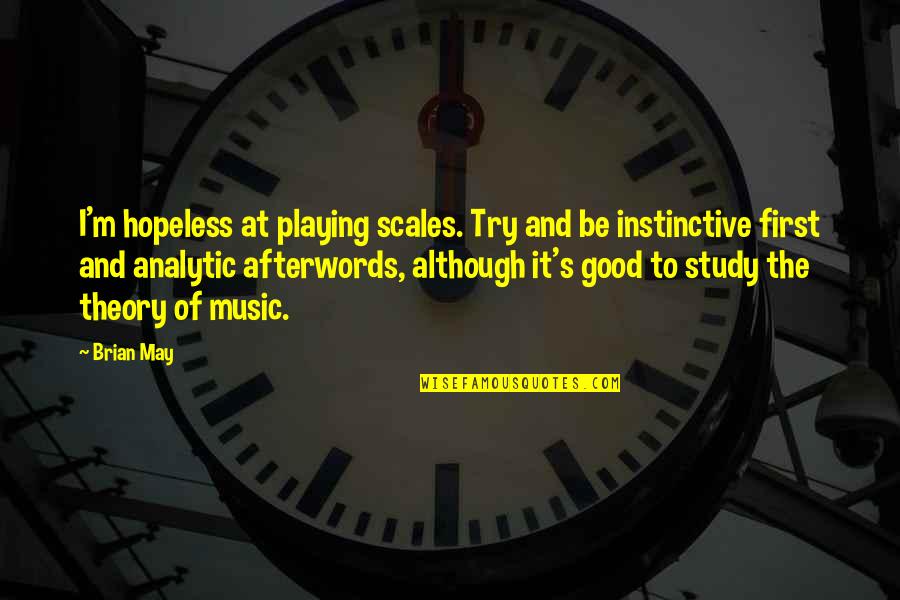 Instinctive Quotes By Brian May: I'm hopeless at playing scales. Try and be