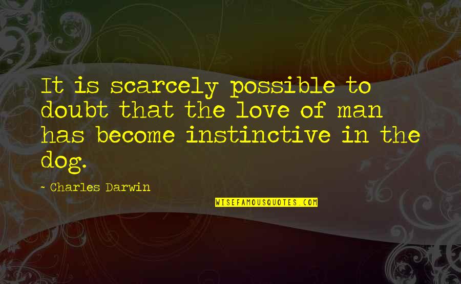 Instinctive Quotes By Charles Darwin: It is scarcely possible to doubt that the