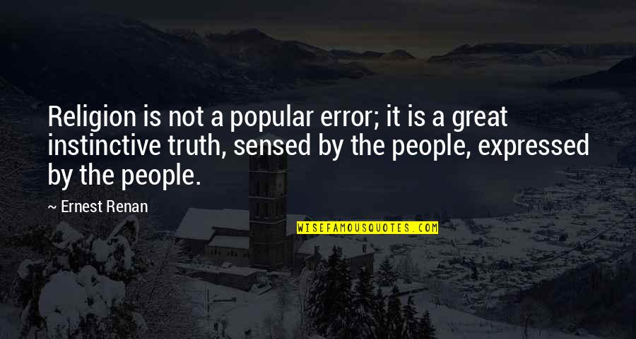 Instinctive Quotes By Ernest Renan: Religion is not a popular error; it is