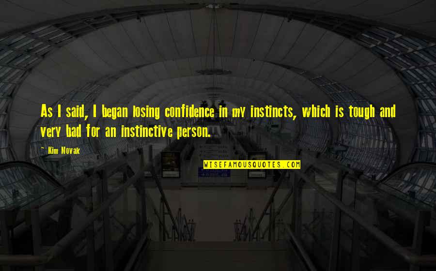 Instinctive Quotes By Kim Novak: As I said, I began losing confidence in