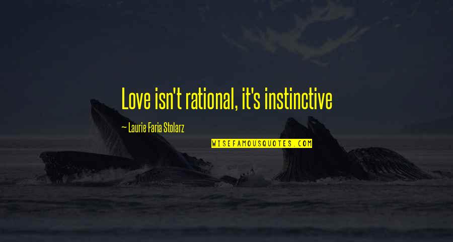 Instinctive Quotes By Laurie Faria Stolarz: Love isn't rational, it's instinctive