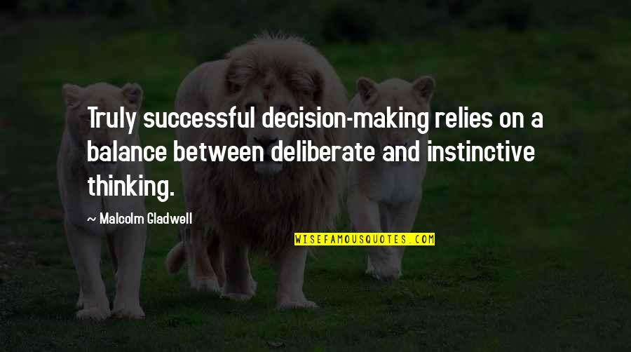 Instinctive Quotes By Malcolm Gladwell: Truly successful decision-making relies on a balance between
