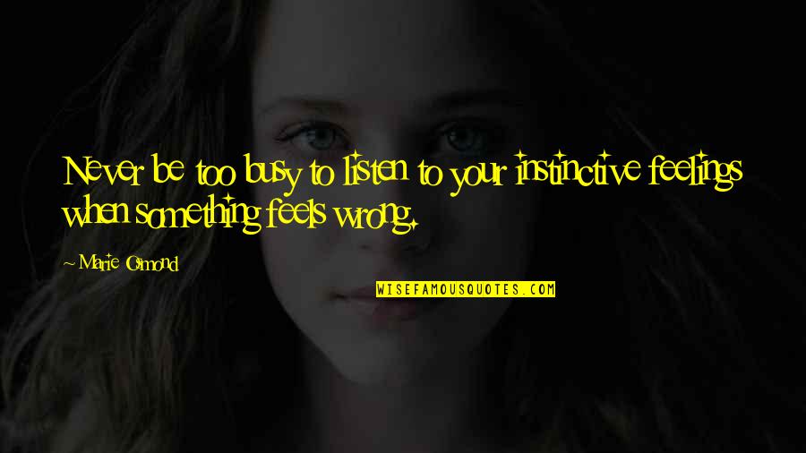 Instinctive Quotes By Marie Osmond: Never be too busy to listen to your