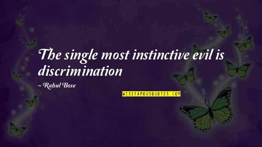 Instinctive Quotes By Rahul Bose: The single most instinctive evil is discrimination