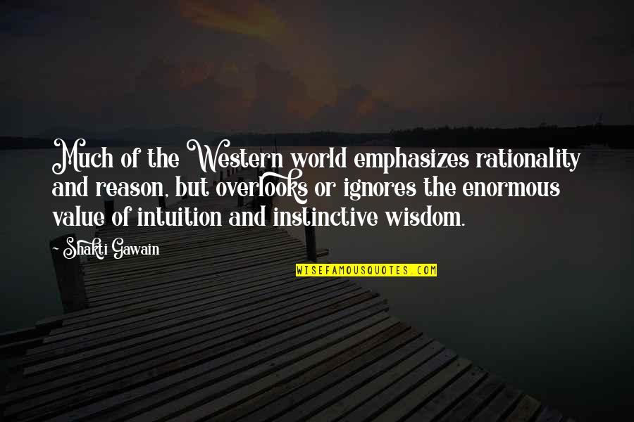 Instinctive Quotes By Shakti Gawain: Much of the Western world emphasizes rationality and
