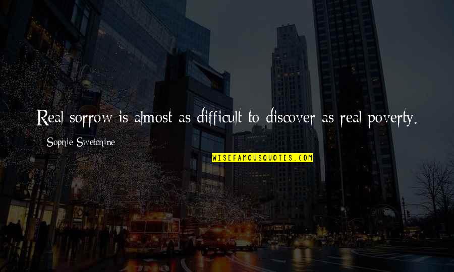 Instinctive Quotes By Sophie Swetchine: Real sorrow is almost as difficult to discover
