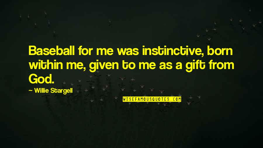 Instinctive Quotes By Willie Stargell: Baseball for me was instinctive, born within me,