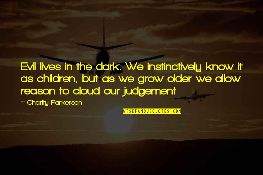 Instinctively Quotes By Charity Parkerson: Evil lives in the dark. We instinctively know