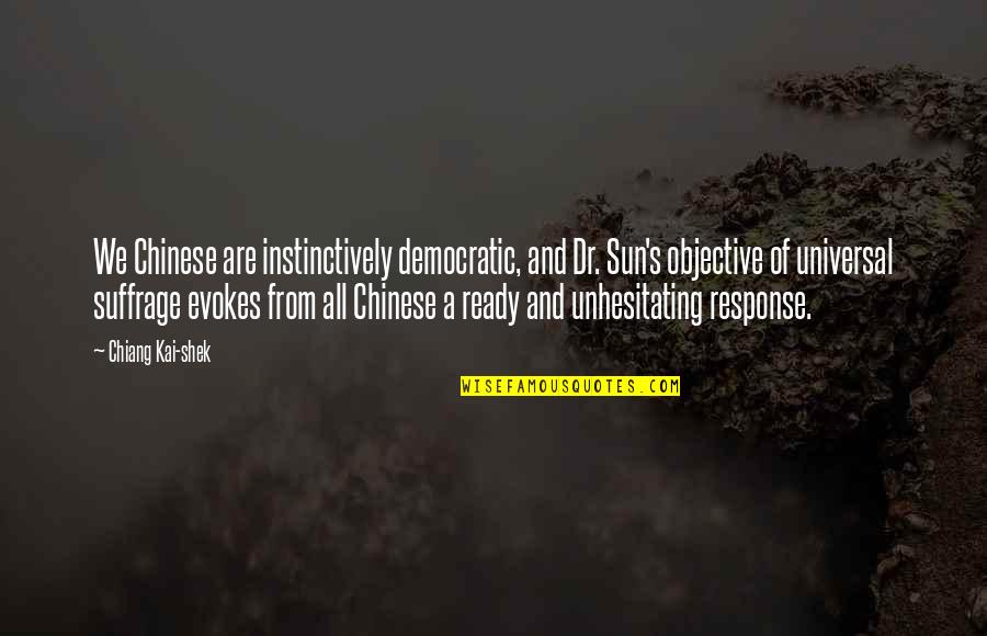 Instinctively Quotes By Chiang Kai-shek: We Chinese are instinctively democratic, and Dr. Sun's