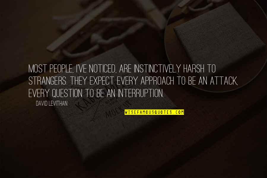 Instinctively Quotes By David Levithan: Most people, I've noticed, are instinctively harsh to