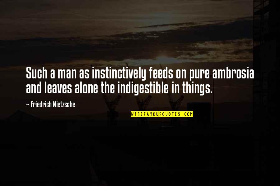 Instinctively Quotes By Friedrich Nietzsche: Such a man as instinctively feeds on pure