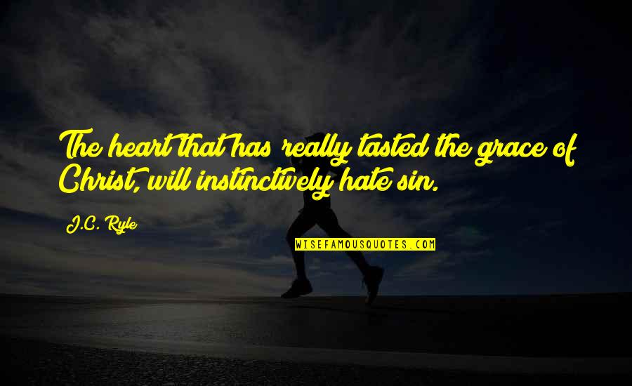 Instinctively Quotes By J.C. Ryle: The heart that has really tasted the grace