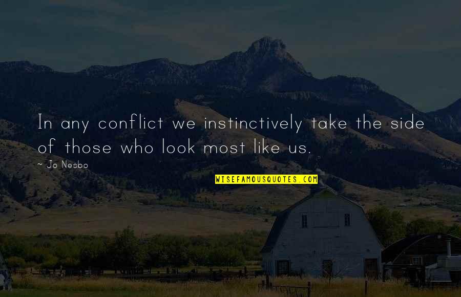 Instinctively Quotes By Jo Nesbo: In any conflict we instinctively take the side