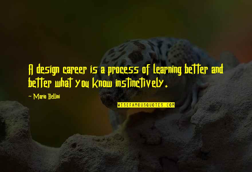 Instinctively Quotes By Mario Bellini: A design career is a process of learning