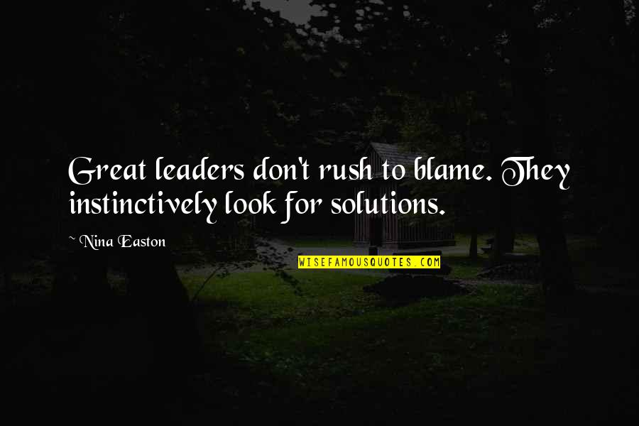 Instinctively Quotes By Nina Easton: Great leaders don't rush to blame. They instinctively