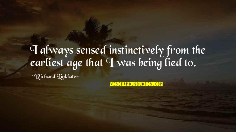 Instinctively Quotes By Richard Linklater: I always sensed instinctively from the earliest age