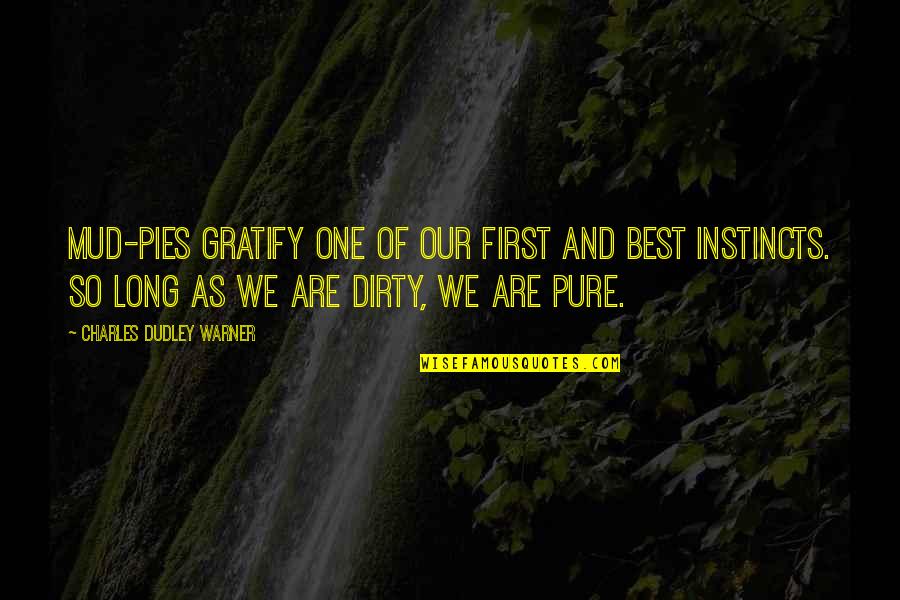 Instincts Best Quotes By Charles Dudley Warner: Mud-pies gratify one of our first and best