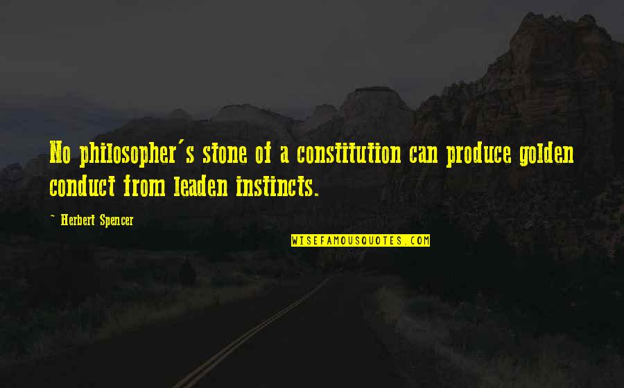 Instincts Best Quotes By Herbert Spencer: No philosopher's stone of a constitution can produce