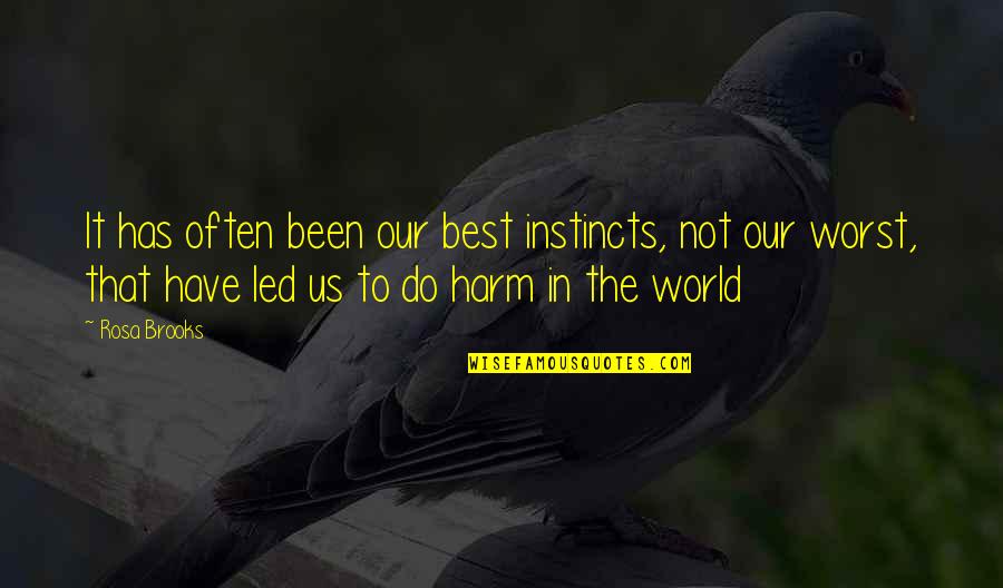 Instincts Best Quotes By Rosa Brooks: It has often been our best instincts, not