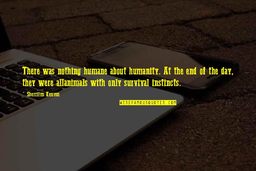 Instincts Best Quotes By Sherrilyn Kenyon: There was nothing humane about humanity. At the