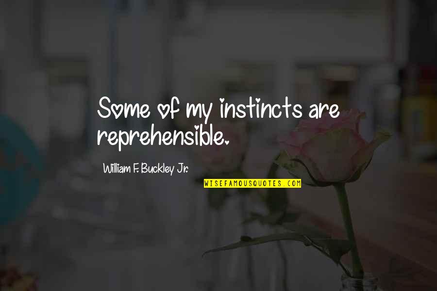 Instincts Best Quotes By William F. Buckley Jr.: Some of my instincts are reprehensible.