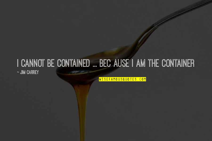 Instinto Significado Quotes By Jim Carrey: I cannot be contained ... bec ause I