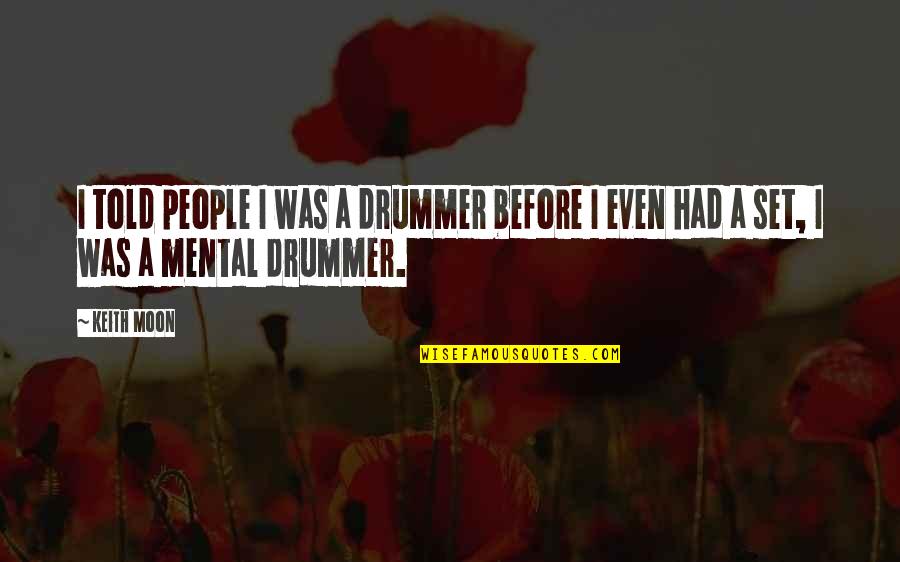 Instituce A Organizace Quotes By Keith Moon: I told people I was a drummer before