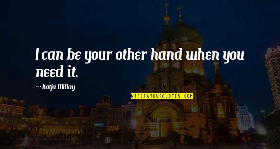 Instituce V Znam Quotes By Katja Millay: I can be your other hand when you Instituce V Znam Quotes By Katja Millay: I can be your other hand when you