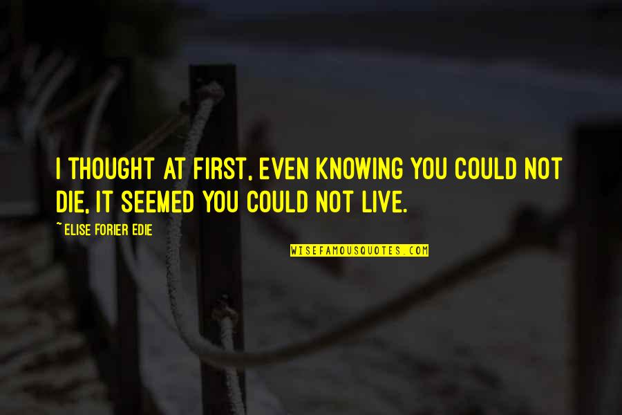 Institucional Significado Quotes By Elise Forier Edie: I thought at first, even knowing you could