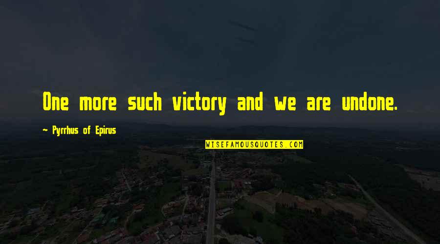 Instituer Synonyme Quotes By Pyrrhus Of Epirus: One more such victory and we are undone.
