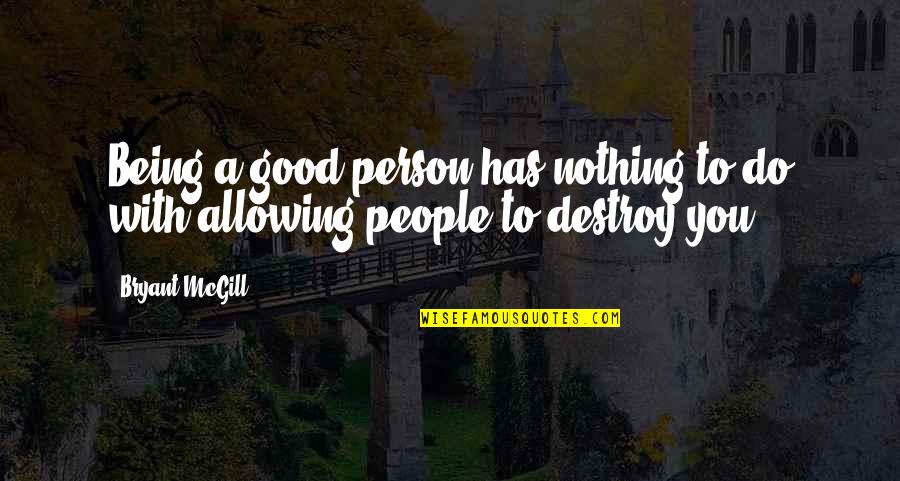 Institusi Quotes By Bryant McGill: Being a good person has nothing to do