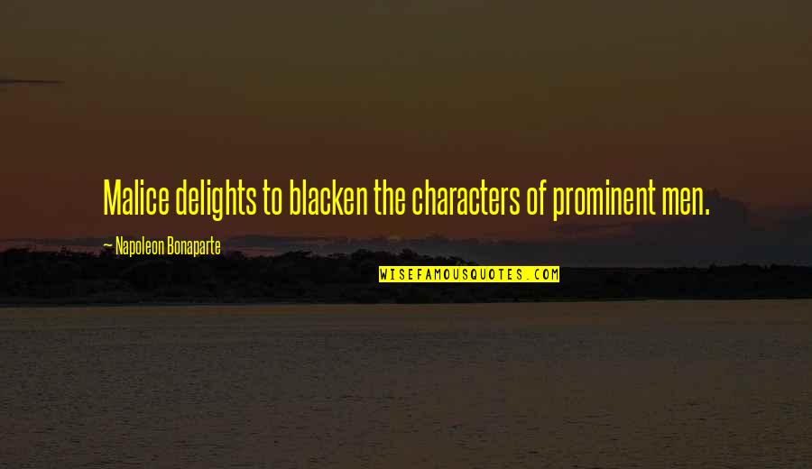 Institusi Quotes By Napoleon Bonaparte: Malice delights to blacken the characters of prominent