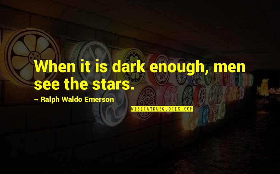 Institusyon Halimbawa Quotes By Ralph Waldo Emerson: When it is dark enough, men see the