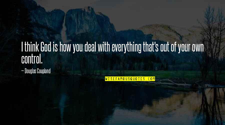 Institusyong Pananalapi Quotes By Douglas Coupland: I think God is how you deal with