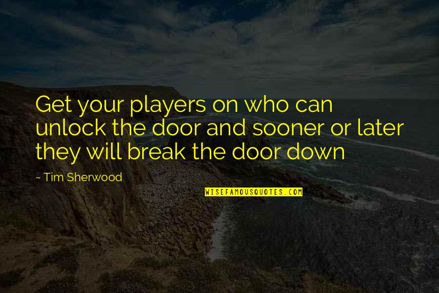 Institusyong Pananalapi Quotes By Tim Sherwood: Get your players on who can unlock the