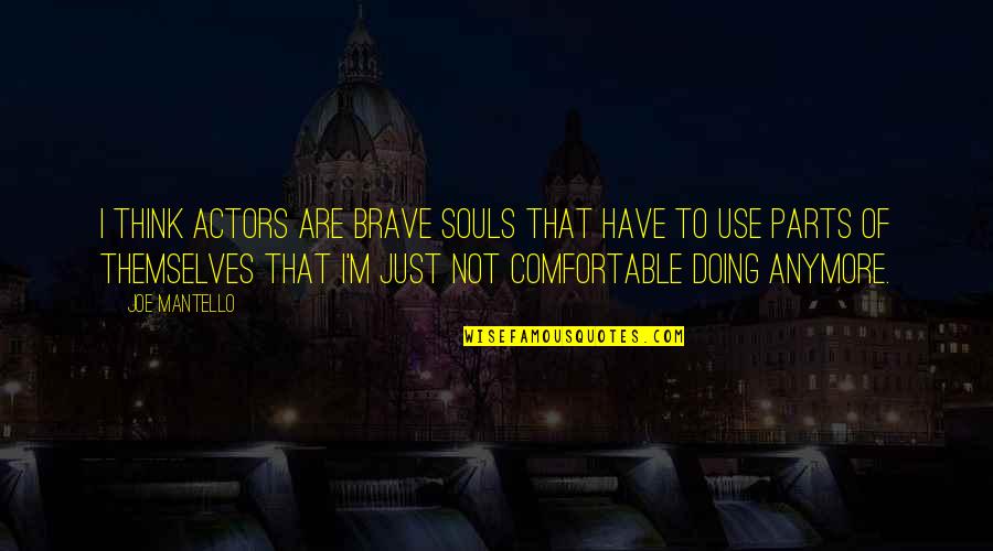 Institusyong Pinansiyal Quotes By Joe Mantello: I think actors are brave souls that have Institusyong Pinansiyal Quotes By Joe Mantello: I think actors are brave souls that have