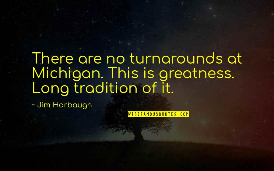 Institute Lds Quotes By Jim Harbaugh: There are no turnarounds at Michigan. This is