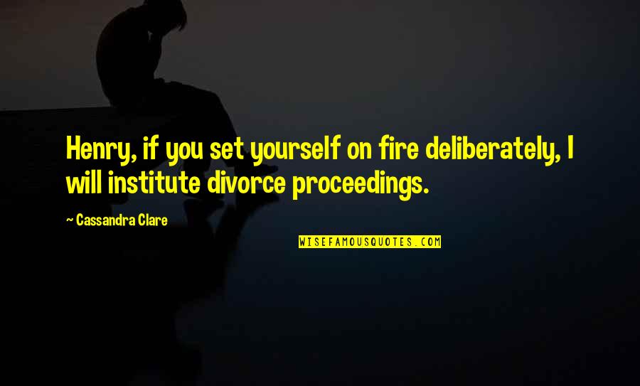 Institute Quotes By Cassandra Clare: Henry, if you set yourself on fire deliberately,