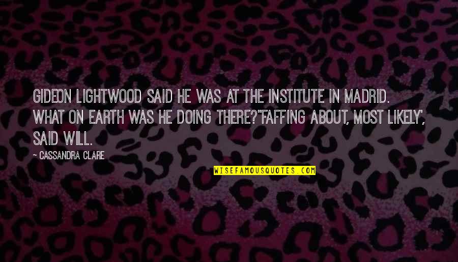 Institute Quotes By Cassandra Clare: Gideon Lightwood said he was at the Institute
