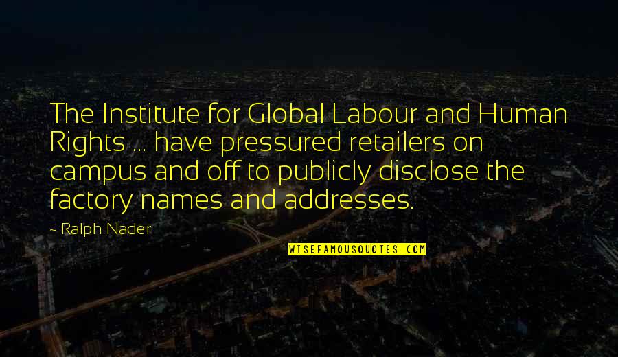 Institute Quotes By Ralph Nader: The Institute for Global Labour and Human Rights