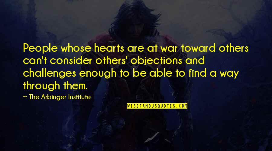 Institute Quotes By The Arbinger Institute: People whose hearts are at war toward others