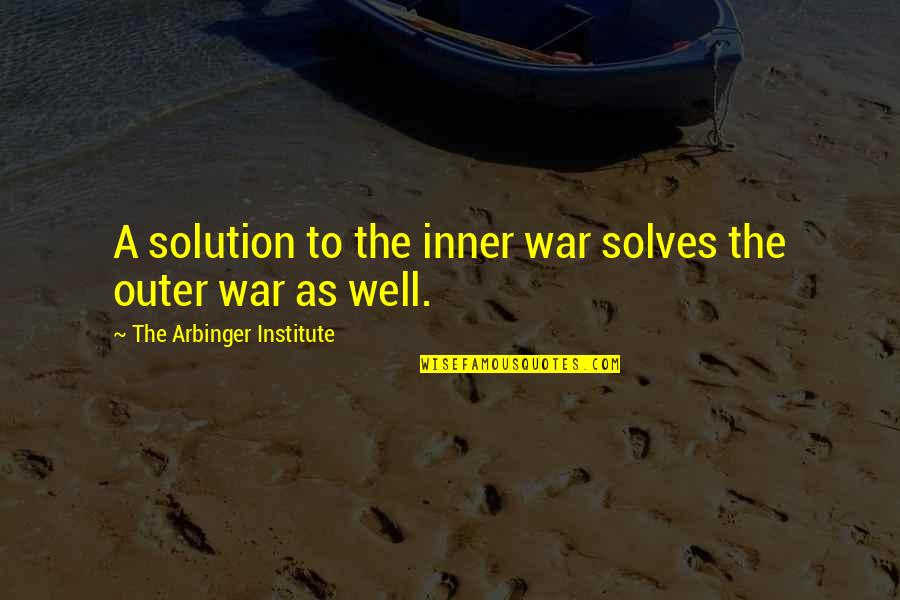 Institute Quotes By The Arbinger Institute: A solution to the inner war solves the