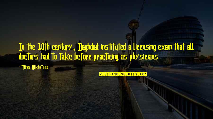 Instituted Quotes By Firas Alkhateeb: In the 10th century, Baghdad instituted a licensing Instituted Quotes By Firas Alkhateeb: In the 10th century, Baghdad instituted a licensing