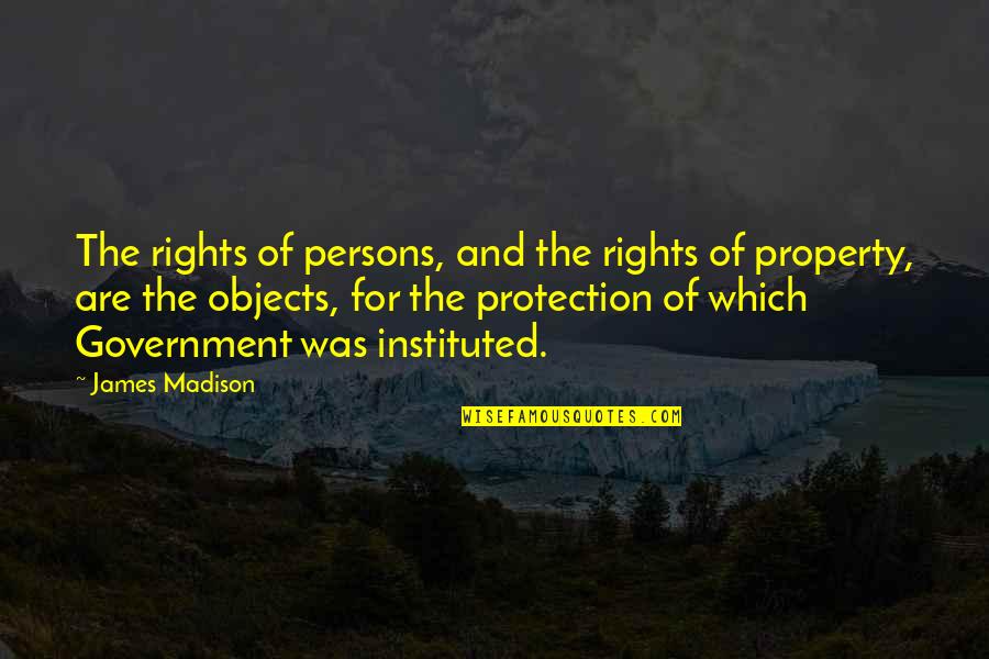 Instituted Quotes By James Madison: The rights of persons, and the rights of Instituted Quotes By James Madison: The rights of persons, and the rights of