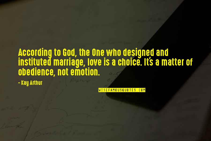 Instituted Quotes By Kay Arthur: According to God, the One who designed and Instituted Quotes By Kay Arthur: According to God, the One who designed and
