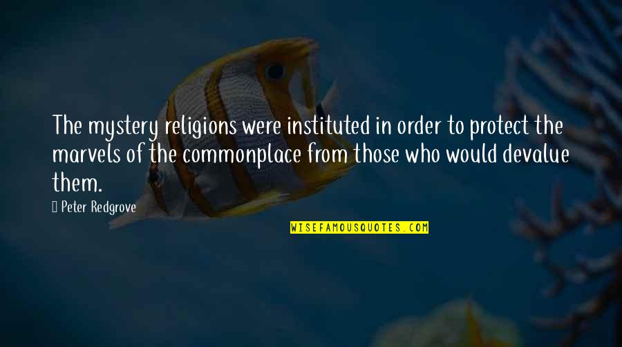 Instituted Quotes By Peter Redgrove: The mystery religions were instituted in order to Instituted Quotes By Peter Redgrove: The mystery religions were instituted in order to