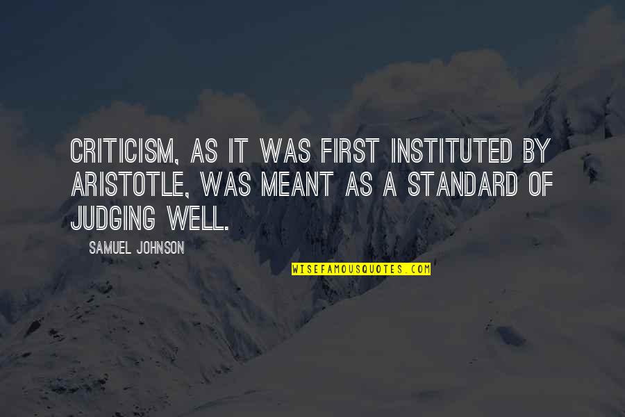 Instituted Quotes By Samuel Johnson: Criticism, as it was first instituted by Aristotle, Instituted Quotes By Samuel Johnson: Criticism, as it was first instituted by Aristotle,