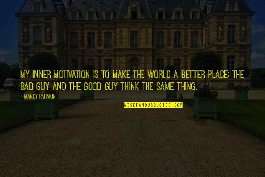 Instituteurs Adjoints Quotes By Mandy Patinkin: My inner motivation is to make the world