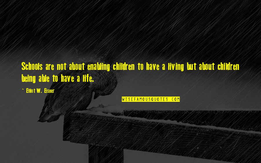 Institutii Quotes By Elliot W. Eisner: Schools are not about enabling children to have Institutii Quotes By Elliot W. Eisner: Schools are not about enabling children to have
