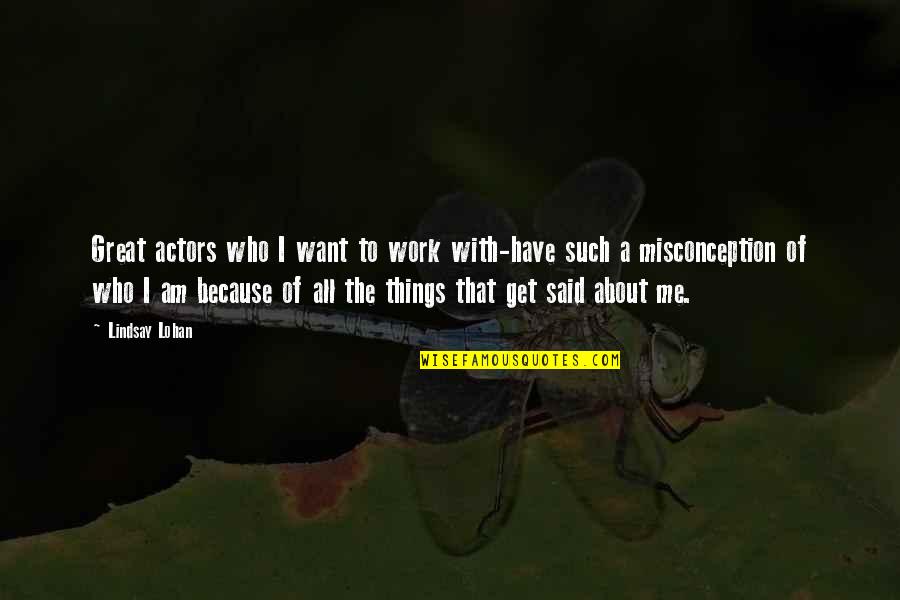 Instituting Organizational Change Quotes By Lindsay Lohan: Great actors who I want to work with-have Instituting Organizational Change Quotes By Lindsay Lohan: Great actors who I want to work with-have